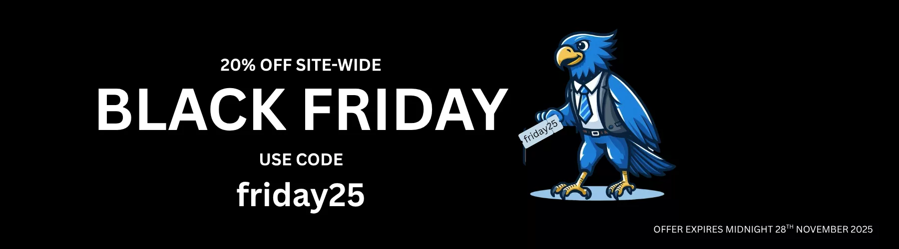 black friday 2025. Use code friday25 for 20% off site wide until midnight 28th November