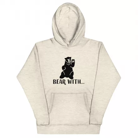 Bear With… Unisex Hoodie