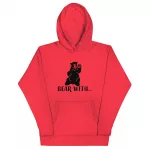 Bear With… Unisex Hoodie Bear With... Unisex Hoodie