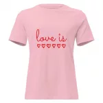 Women’s Relaxed “Love Is” T-Shirt Women's Relaxed "Love Is" T-Shirt