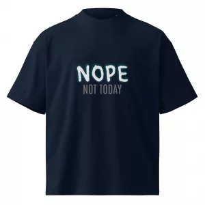 NOPE Not Today Unisex organic oversized high neck t-shirt